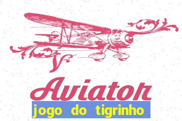 jogo do tigrinho gratis sem deposito